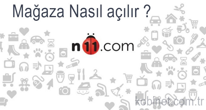 n11 mağaza nasıl açılır ? Online Mağaza Açmak